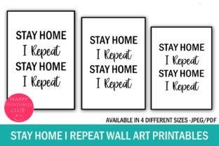 Download Stay Home I Repeat Wall Art Printables - Home Collection